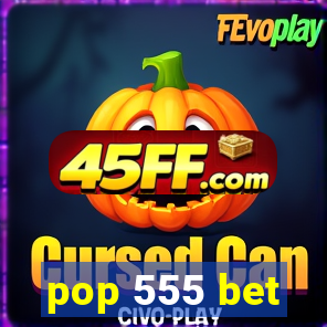 pop 555 bet